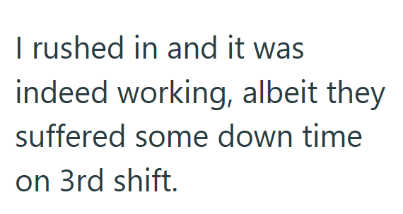 I rushed in and it was indeed working, albeit they suffered some down time on 3rd shift.