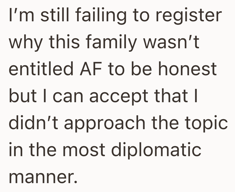 I'm still failing to register why this family wasn't entitled AF to be honest but I can accept that I didn't approach the topic in the most diplomatic manner.