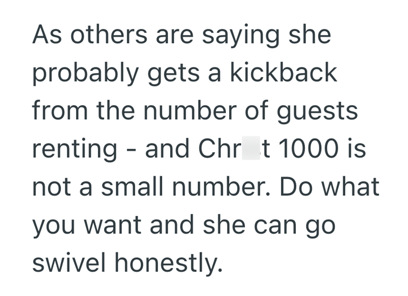 As others are saying she probably gets a kickback from the number of guests renting - and Chrt 1000 is not a small number. Do what you want and she can go swivel honestly.
