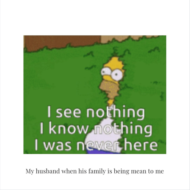 I see nothing I know nothing I was never here My husband when his family is being mean to me