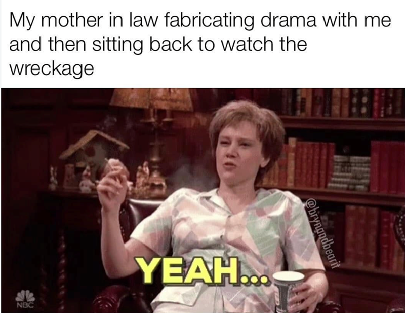 My mother in law fabricating drama with me and then sitting back to watch the wreckage NBC YEAH... @brynandbearit