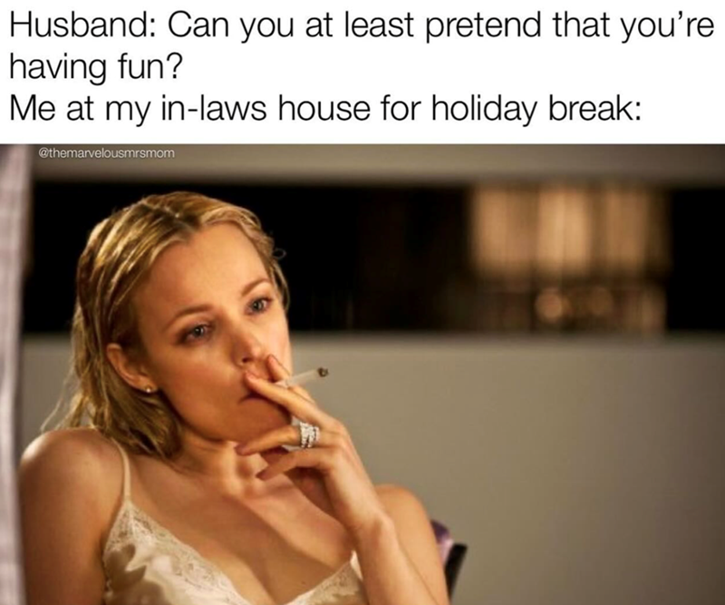 Husband: Can you at least pretend that you're having fun? Me at my in-laws house for holiday break: @themarvelousmrsmom
