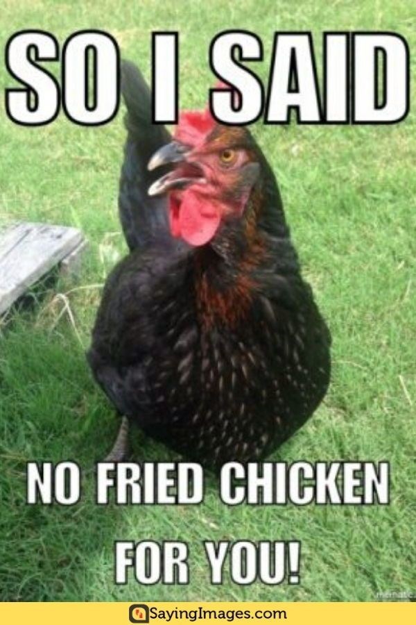 SO I SAID NO FRIED CHICKEN FOR YOU! SayingImages.com
