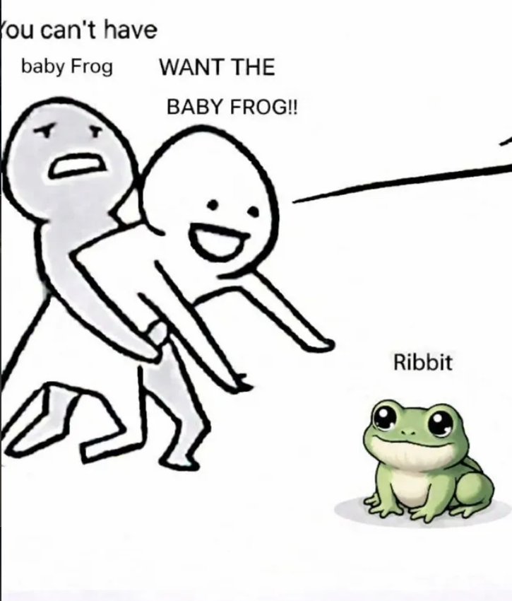 You can't have baby Frog WANT THE BABY FROG!! Ribbit