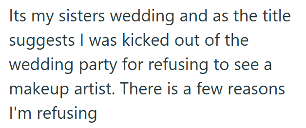 Its my sisters wedding and as the title suggests I was kicked out of the wedding party for refusing to see a makeup artist. There is a few reasons I'm refusing