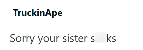 TruckinApe Sorry your sisters ks
