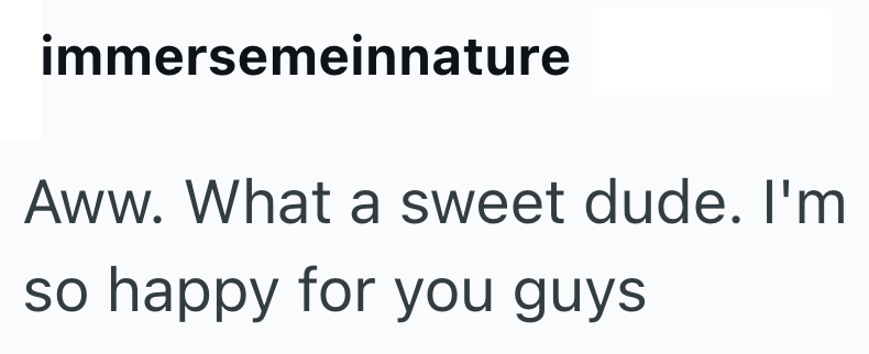 immersemeinnature Aww. What a sweet dude. I'm so happy for you guys