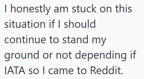 I honestly am stuck on this situation if I should continue to stand my ground or not depending if IATA so I came to Reddit.