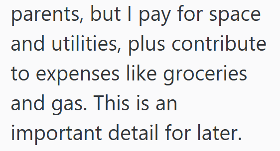 parents, but I pay for space and utilities, plus contribute to expenses like groceries and gas. This is an important detail for later.
