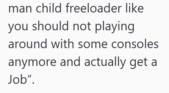man child freeloader like you should not playing around with some consoles anymore and actually get a Job".