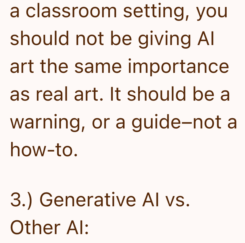 a classroom setting, you should not be giving Al art the same importance as real art. It should be a warning, or a guide-not a how-to. 3.) Generative Al vs. Other Al: