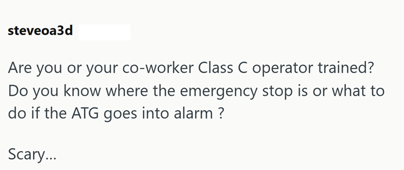 steveoa3d Are you or your co-worker Class C operator trained? Do you know where the emergency stop is or what to do if the ATG goes into alarm? Scary...