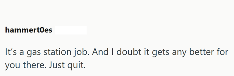 hammertoes It's a gas station job. And I doubt it gets any better for you there. Just quit.