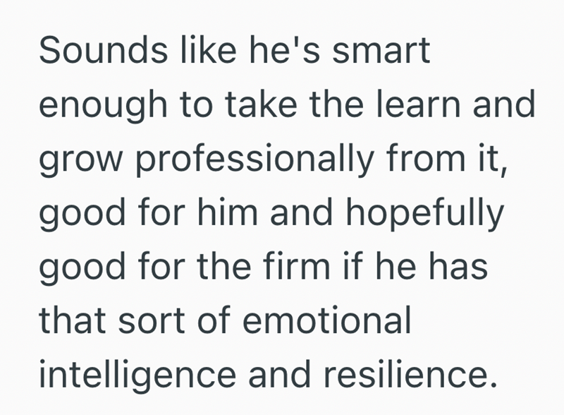 Sounds like he's smart enough to take the learn and grow professionally from it, good for him and hopefully good for the firm if he has that sort of emotional intelligence and resilience.