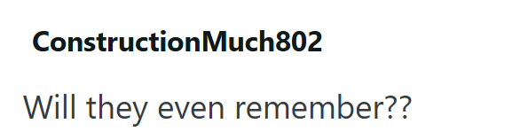 Construction Much802 Will they even remember??