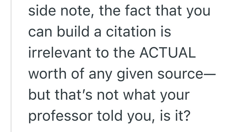 side note, the fact that you can build a citation is irrelevant to the ACTUAL worth of any given source- but that's not what your professor told you, is it?