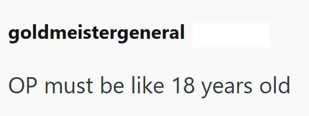 goldmeistergeneral OP must be like 18 years old