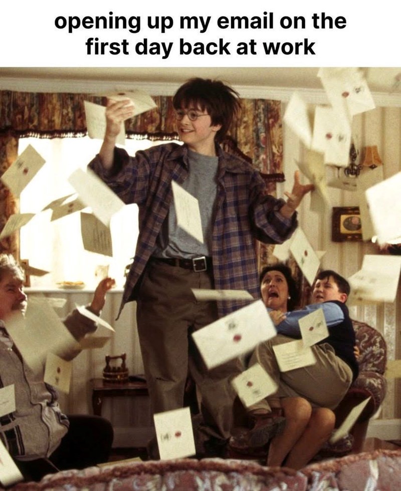 opening up my email on the first day back at work