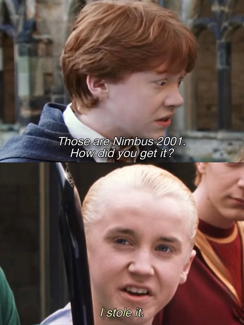 Those are Nimbus 2001. How did you get it? I stole it.