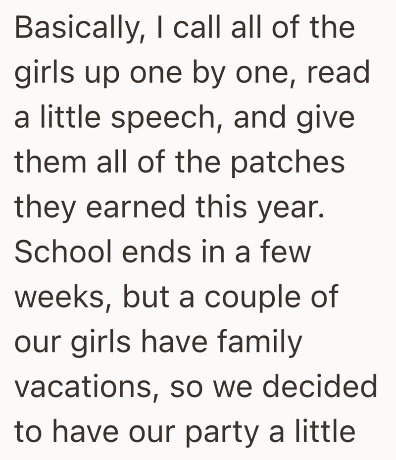 Basically, I call all of the girls up one by one, read a little speech, and give them all of the patches they earned this year. School ends in a few weeks, but a couple of our girls have family vacations, so we decided to have our party a little