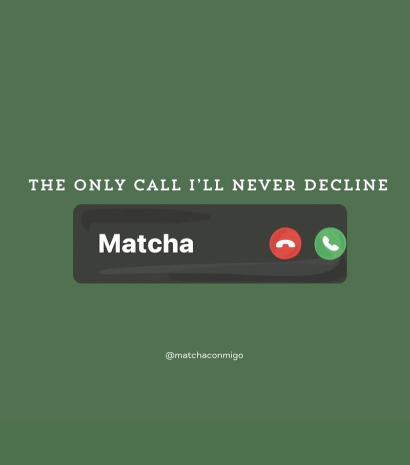 THE ONLY CALL I'LL NEVER DECLINE Matcha @matchaconmigo