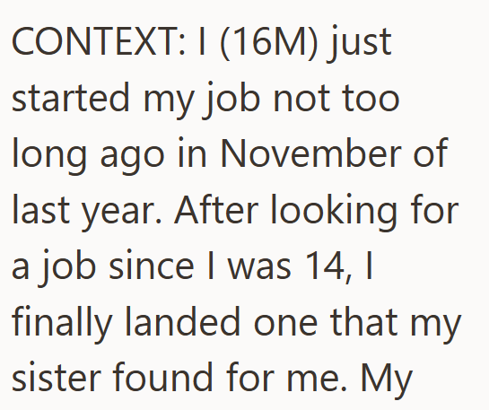 CONTEXT: I (16M) just started my job not too long ago in November of last year. After looking for a job since I was 14, I finally landed one that my sister found for me. My