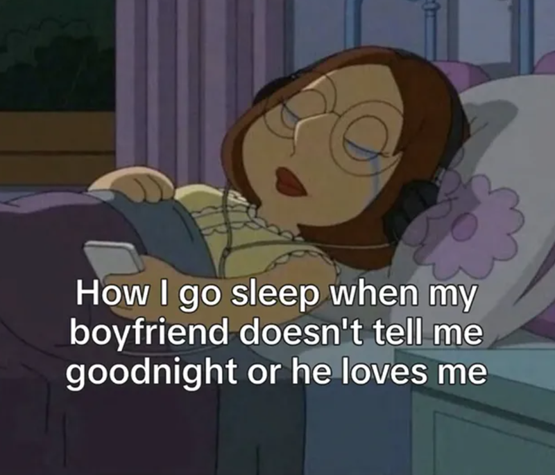 How I go sleep when my boyfriend doesn't tell me goodnight or he loves me