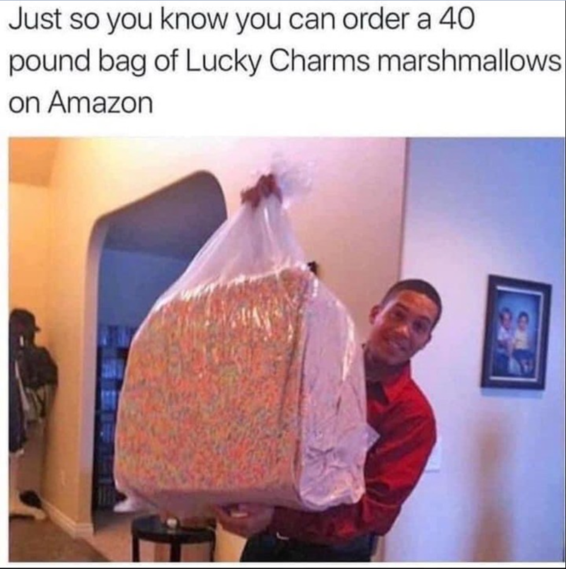 Just so you know you can order a 40 pound bag of Lucky Charms marshmallows on Amazon