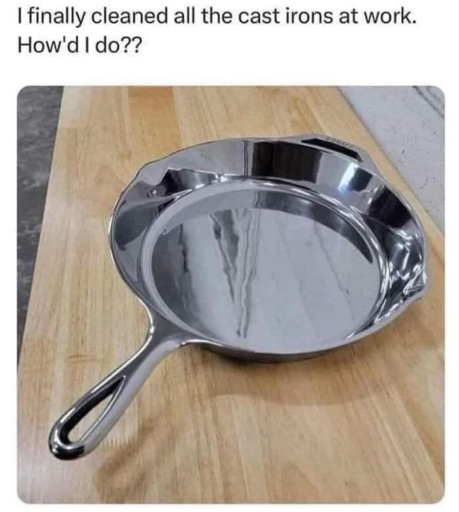 I finally cleaned all the cast irons at work. How'd I do??