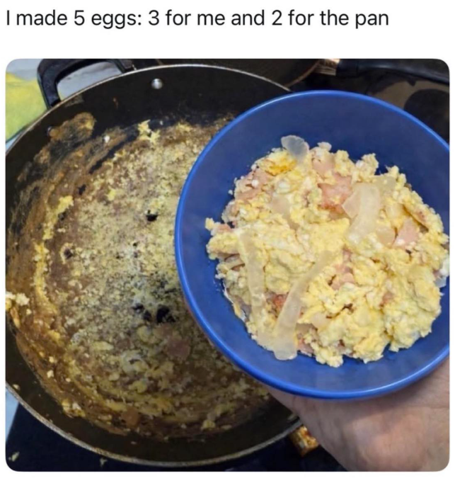 I made 5 eggs: 3 for me and 2 for the pan