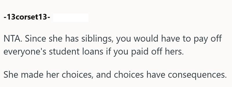 -13corset13- NTA. Since she has siblings, you would have to pay off everyone's student loans if you paid off hers. She made her choices, and choices have consequences.