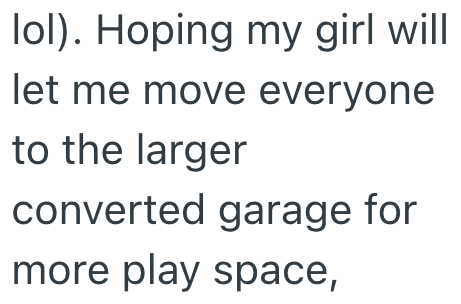 lol). Hoping my girl will let me move everyone to the larger converted garage for more play space,