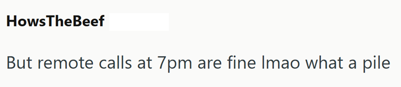 HowsTheBeef But remote calls at 7pm are fine Imao what a pile