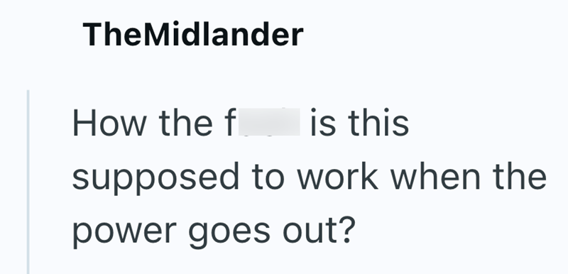 TheMidlander How the f is this supposed to work when the power goes out?