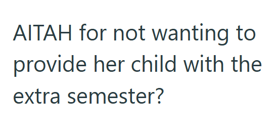 AITAH for not wanting to provide her child with the extra semester?