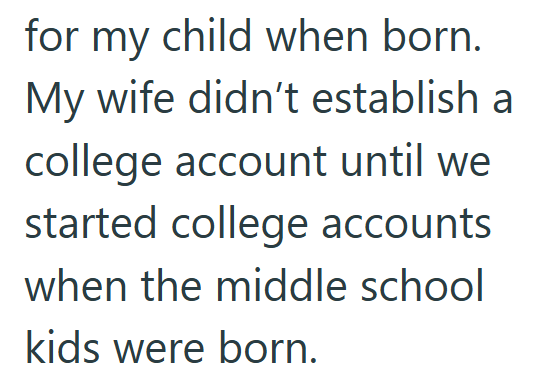 for my child when born. My wife didn't establish a college account until we started college accounts when the middle school kids were born.