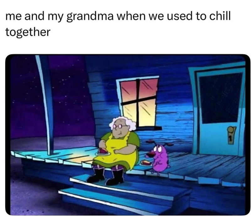 me and my grandma when we used to chill together