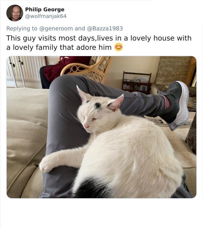 Philip George @wolfmanjak64 Replying to @generoom and @Bazza1983 This guy visits most days, lives in a lovely house with a lovely family that adore him