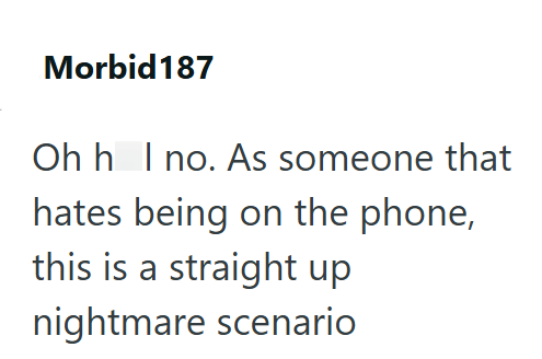 Morbid 187 Oh h I no. As someone that hates being on the phone, this is a straight up nightmare scenario