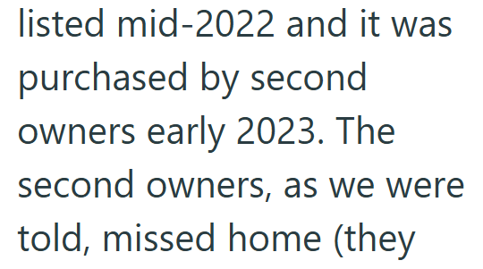 listed mid-2022 and it was purchased by second owners early 2023. The second owners, as we were told, missed home (they