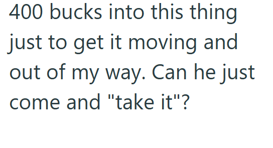 400 bucks into this thing just to get it moving and out of my way. Can he just come and "take it"?