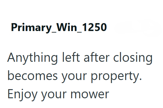 Primary Win_1250 Anything left after closing becomes your property. Enjoy your mower