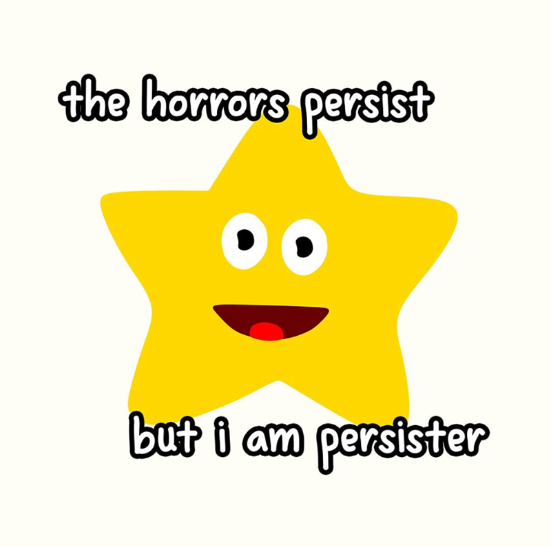 the horrors persist but i am persister