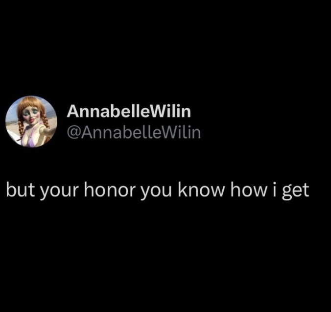 AnnabelleWilin @Annabelle Wilin but your honor you know how i get