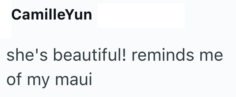 CamilleYun she's beautiful! reminds me of my maui