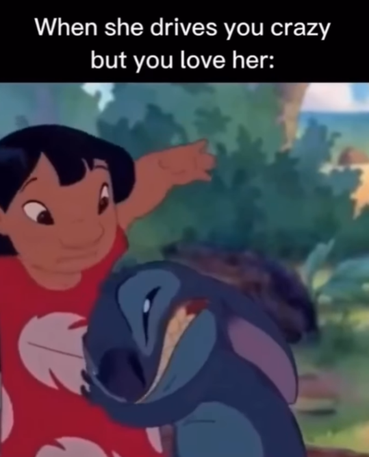 When she drives you crazy but you love her: