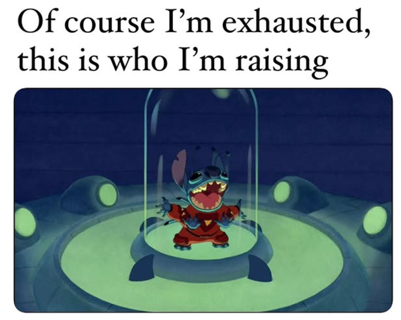 Of course I'm exhausted, this is who I'm raising