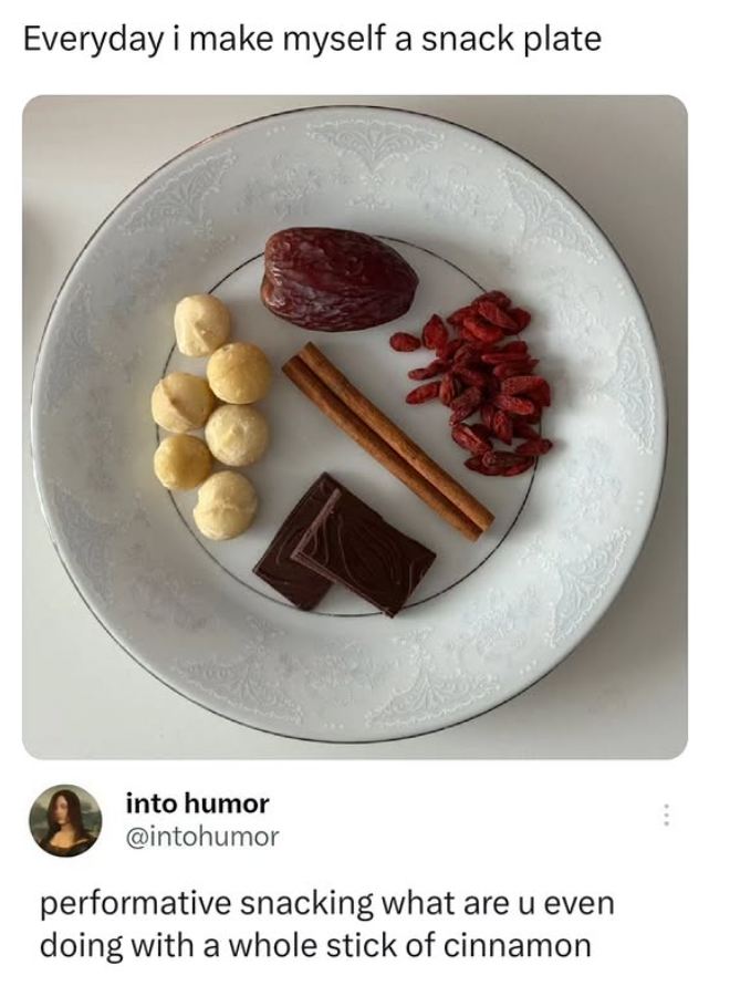 Everyday i make myself a snack plate into humor @intohumor performative snacking what are u even doing with a whole stick of cinnamon