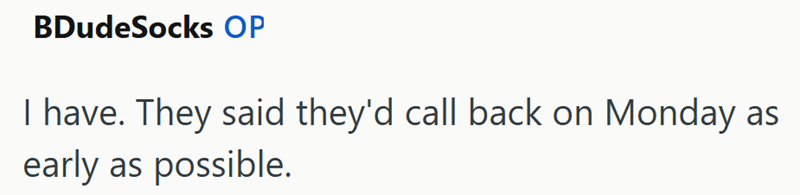 BDudeSocks OP I have. They said they'd call back on Monday as early as possible.