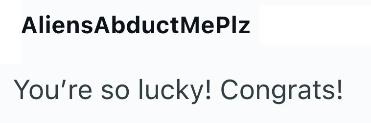 AliensAbductMePlz You're so lucky! Congrats!
